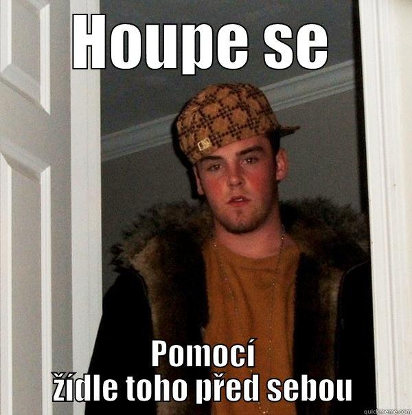 ahoj kaj se mas - HOUPE SE POMOCÍ ŽÍDLE TOHO PŘED SEBOU Scumbag Steve