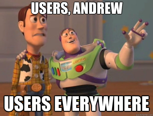 Users, Andrew Users everywhere - Users, Andrew Users everywhere  Toy Story