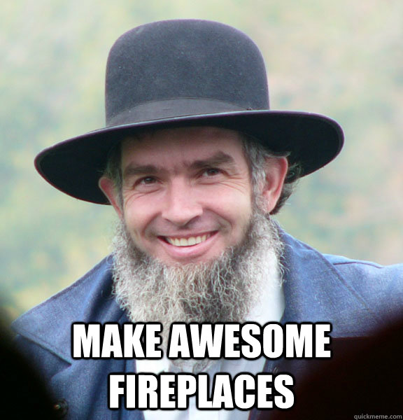  Make awesome fireplaces   Good Guy Amish