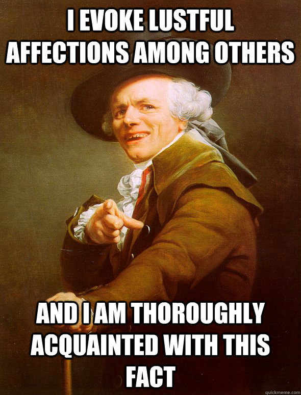 i evoke lustful affections among others and i am thoroughly acquainted with this fact  Joseph Ducreux