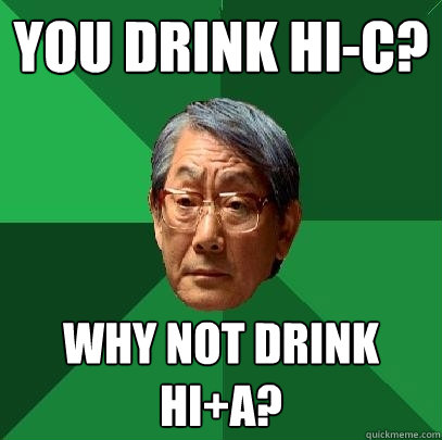 you drink hi-c? why not drink hi+a?  High Expectations Asian Father