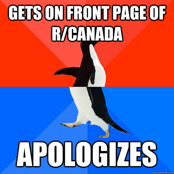 gets on front page of r/canada apologizes  Socially Awesome Awkward Penguin