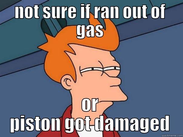 NOT SURE IF RAN OUT OF GAS OR PISTON GOT DAMAGED Futurama Fry