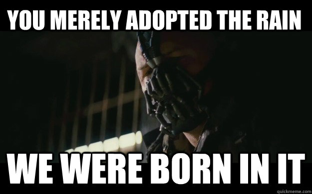 You merely adopted the rain we were born in it  Badass Bane