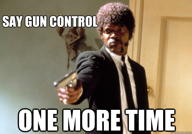 SAY gun control one more time  Samuel L Jackson