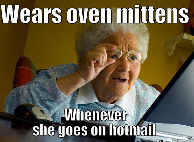 WEARS OVEN MITTENS  WHENEVER SHE GOES ON HOTMAIL  Grandma finds the Internet