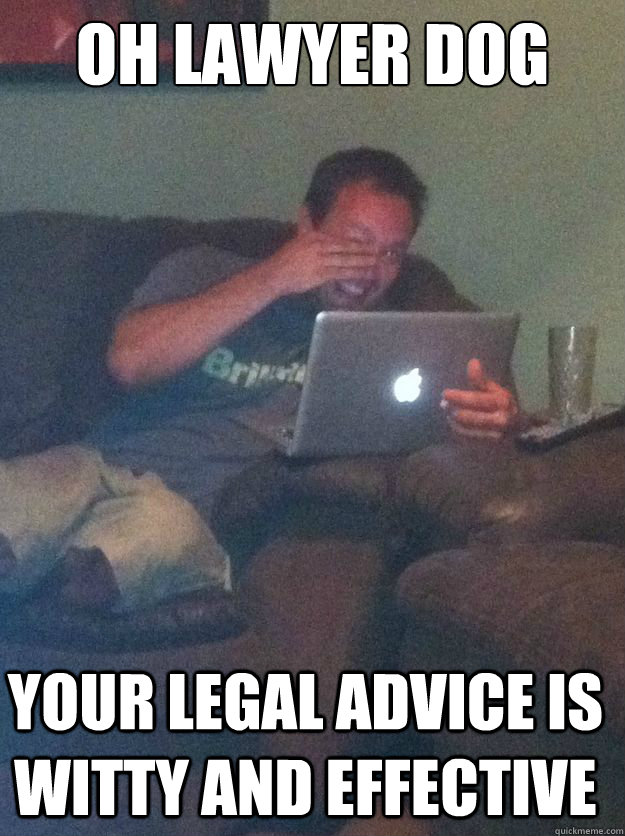 Oh lawyer dog Your legal advice is witty and effective - Oh lawyer dog Your legal advice is witty and effective  Misc