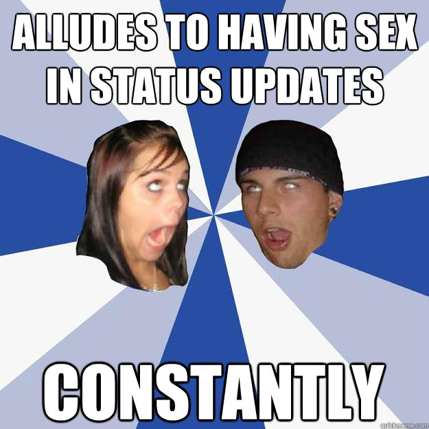 alludes to having sex in status updates constantly  Annoying Facebook Couple