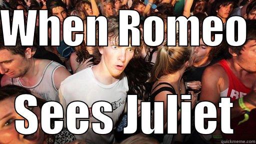 WHEN ROMEO  SEES JULIET Sudden Clarity Clarence