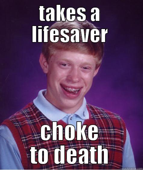 bad luck brian - TAKES A LIFESAVER CHOKE TO DEATH Bad Luck Brian