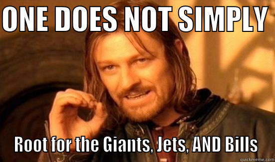 ONE DOES NOT SIMPLY  ROOT FOR THE GIANTS, JETS, AND BILLS Boromir