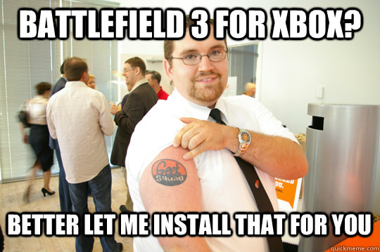 Battlefield 3 for XBOX? Better let me install that for you  GeekSquad Gus