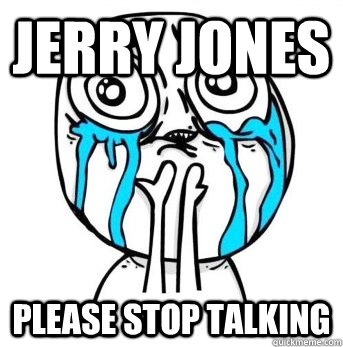 Jerry Jones Please Stop Talking  Crying meme