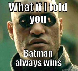 WHAT IF I TOLD YOU BATMAN ALWAYS WINS Matrix Morpheus