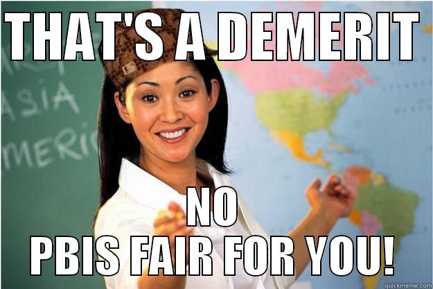 penn wood be like  - THAT'S A DEMERIT  NO PBIS FAIR FOR YOU! Scumbag Teacher