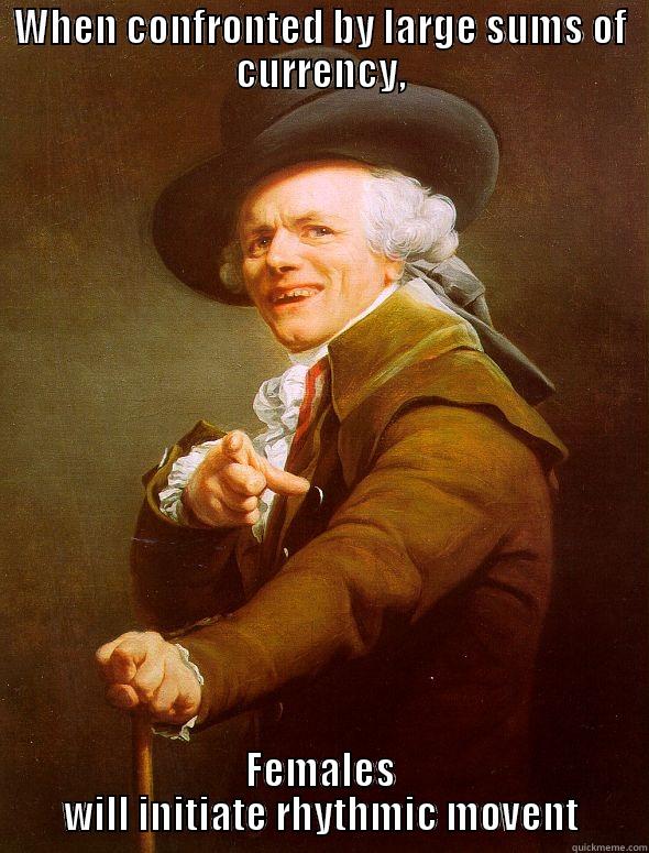 WHEN CONFRONTED BY LARGE SUMS OF CURRENCY, FEMALES WILL INITIATE RHYTHMIC MOVENT Joseph Ducreux