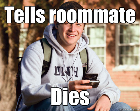 Tells roommate Dies  College Freshman