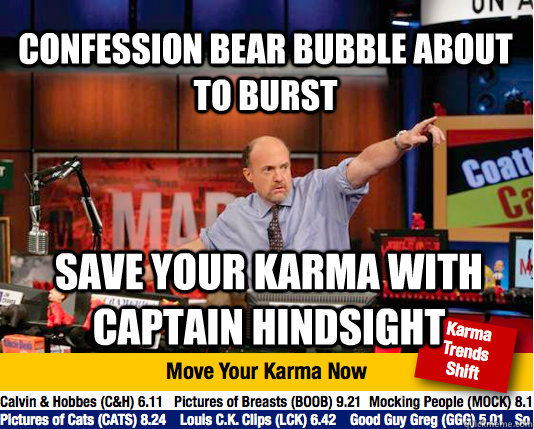 Confession Bear bubble about to burst save your karma with captain hindsight - Confession Bear bubble about to burst save your karma with captain hindsight  Mad Karma with Jim Cramer