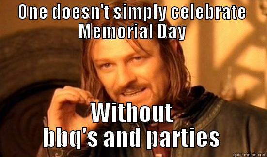 ONE DOESN'T SIMPLY CELEBRATE MEMORIAL DAY WITHOUT BBQ'S AND PARTIES Boromir