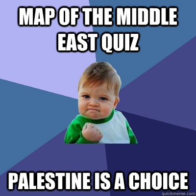 Map of the Middle East quiz Palestine is a choice - Map of the Middle East quiz Palestine is a choice  Success Kid