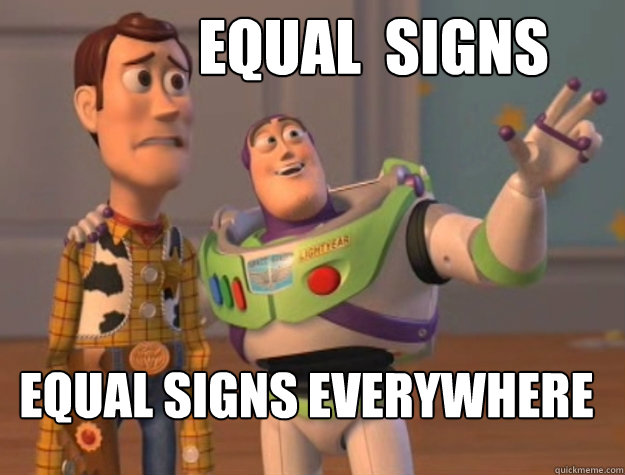 Equal  Signs Equal signs everywhere - Equal  Signs Equal signs everywhere  toystory everywhere