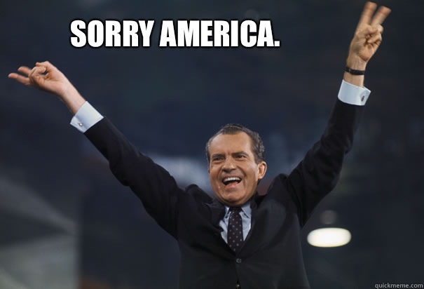 Sorry America.   Nixon