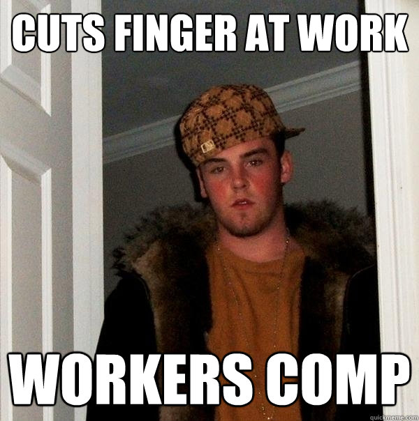 Cuts Finger At Work WORKERS COMP - Cuts Finger At Work WORKERS COMP  Scumbag Steve