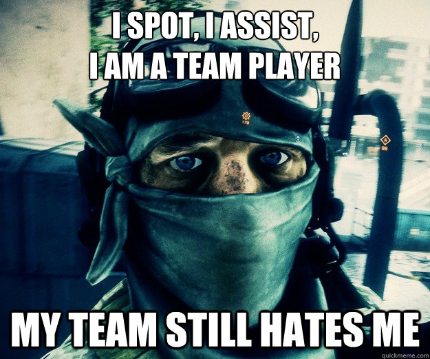 I spot, i assist, 
I am a team player my team still hates me  