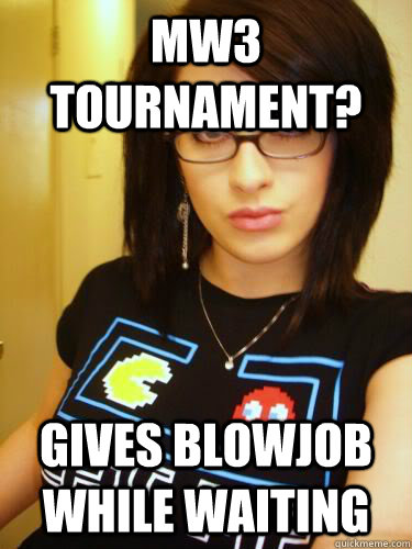 MW3 tournament? gives blowjob while waiting  Cool Chick Carol