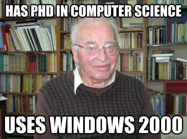 Has PhD in Computer Science Uses Windows 2000 - Has PhD in Computer Science Uses Windows 2000  Out of touch Professor