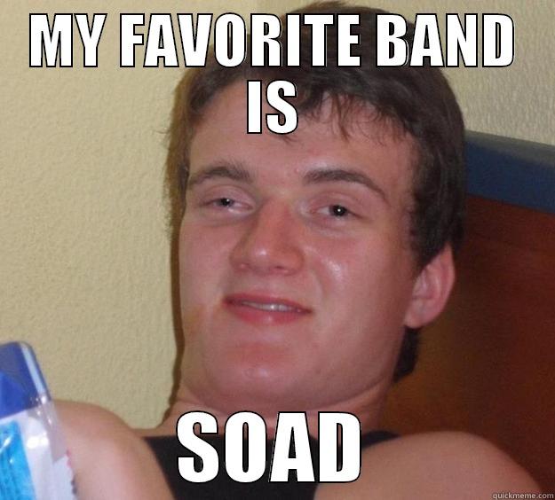 system of a down - MY FAVORITE BAND IS SOAD 10 Guy