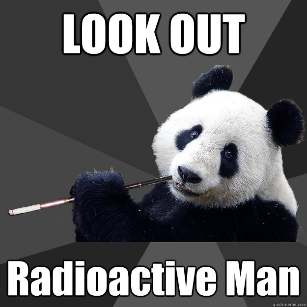 LOOK OUT Radioactive Man  Propapanda