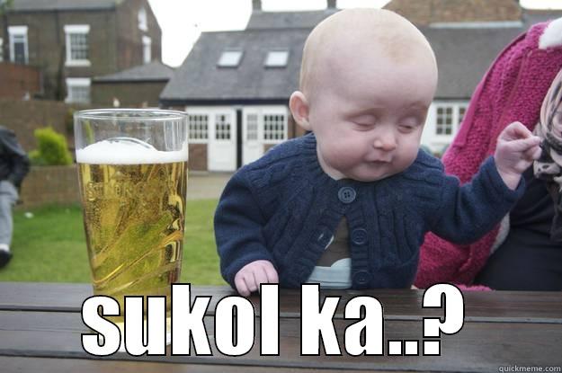  SUKOL KA..? drunk baby