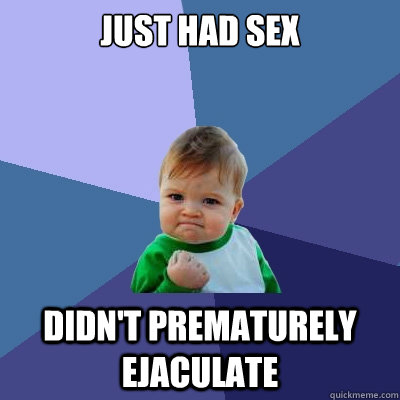 Just had sex Didn't prematurely ejaculate   Success Kid