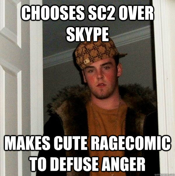 chooses SC2 over skype makes cute ragecomic to defuse anger  Scumbag Steve