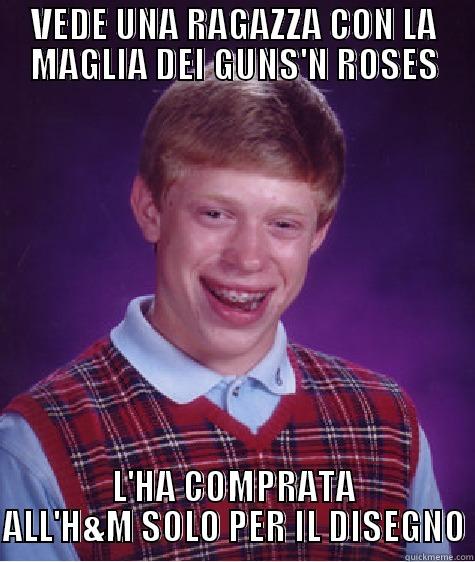 VEDE UNA RAGAZZA CON LA MAGLIA DEI GUNS'N ROSES L'HA COMPRATA ALL'H&M SOLO PER IL DISEGNO Bad Luck Brian