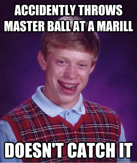 accidently throws master ball at a marill Doesn't catch it - accidently throws master ball at a marill Doesn't catch it  Misc