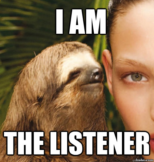 I am the listener  rape sloth