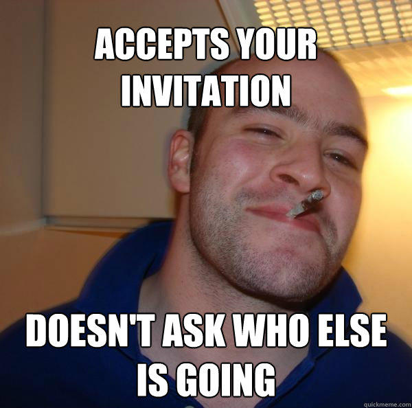 Accepts your invitation doesn't ask who else is going  