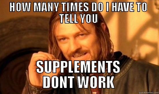 SUP GUY - HOW MANY TIMES DO I HAVE TO TELL YOU SUPPLEMENTS DONT WORK Boromir