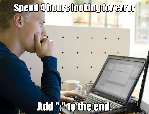 Spend 4 hours looking for error Add 