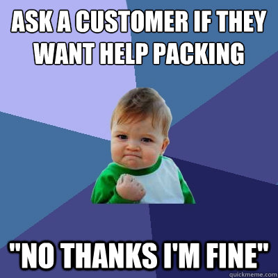 ask a customer if they want help packing 