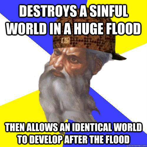 Destroys a sinful world in a huge flood then allows an identical world to develop after the flood  