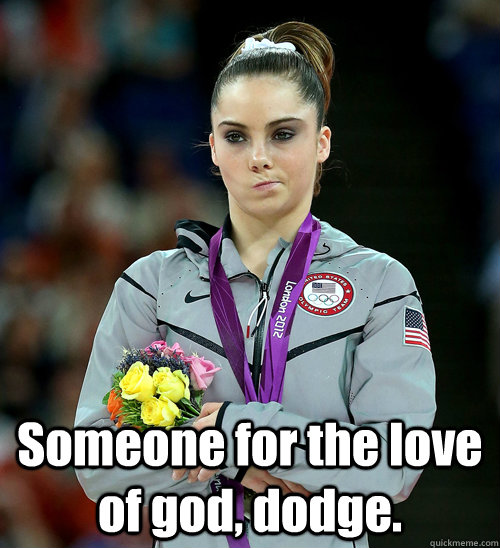  Someone for the love of god, dodge.  McKayla Not Impressed