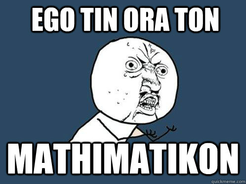 EGO TIN ORA TON MATHIMATIKON  Y U No