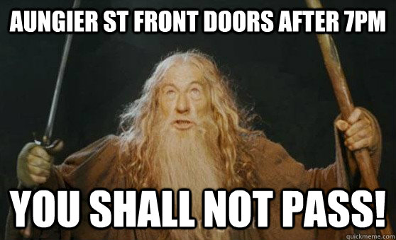 AUngier st front doors after 7pm YOU SHALL NOT PASS!  Gandalf