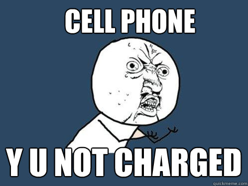 Cell phone y u not charged  Y U No