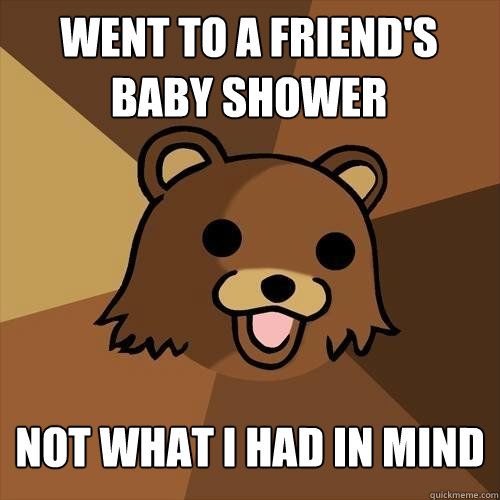 went to a friend's baby shower not what i had in mind  Pedobear