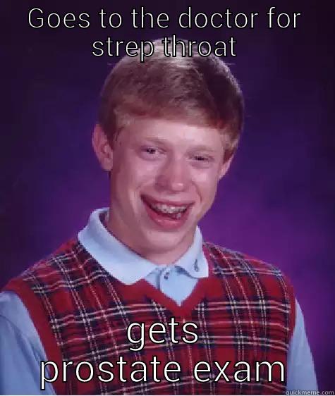 GOES TO THE DOCTOR FOR STREP THROAT GETS PROSTATE EXAM Bad Luck Brian