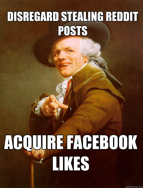 DISREGARD STEALING REDDIT POSTS ACQUIRE FACEBOOK LIKES  Joseph Ducreux